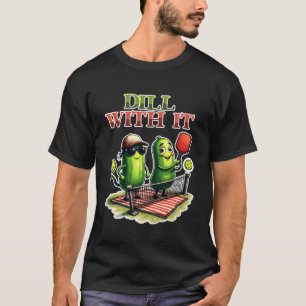 Dill with It Funny Pickleball Pun Cute Pickle T-Shirt