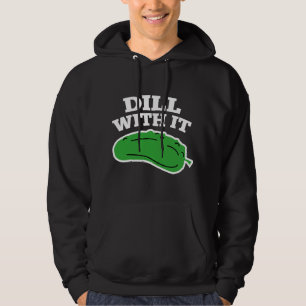 Dill With It Hoodie