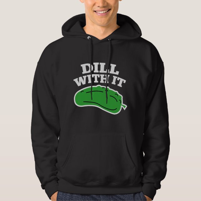 Dill With It Hoodie (Front)