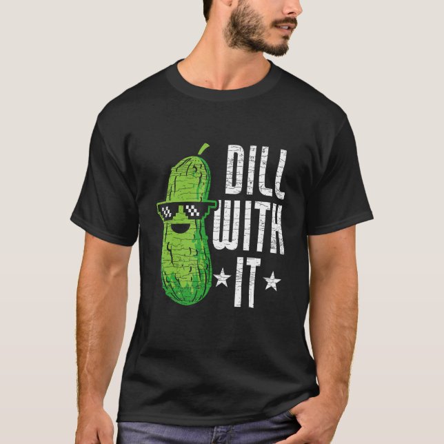 Dill With It Pickle Cucumber T-Shirt (Front)
