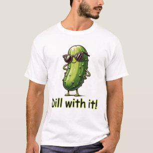 Dill With It! Pickle T-Shirt