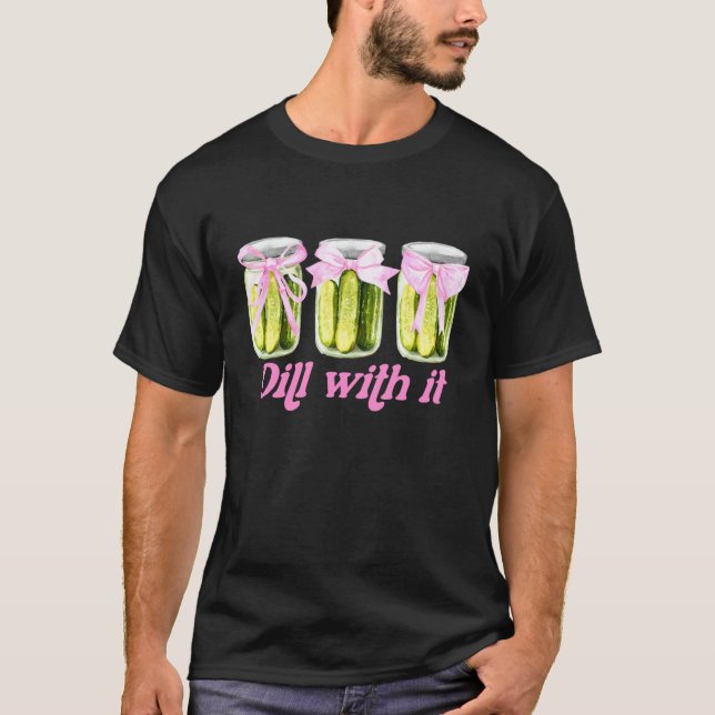 Dill with It T-Shirt (Front)