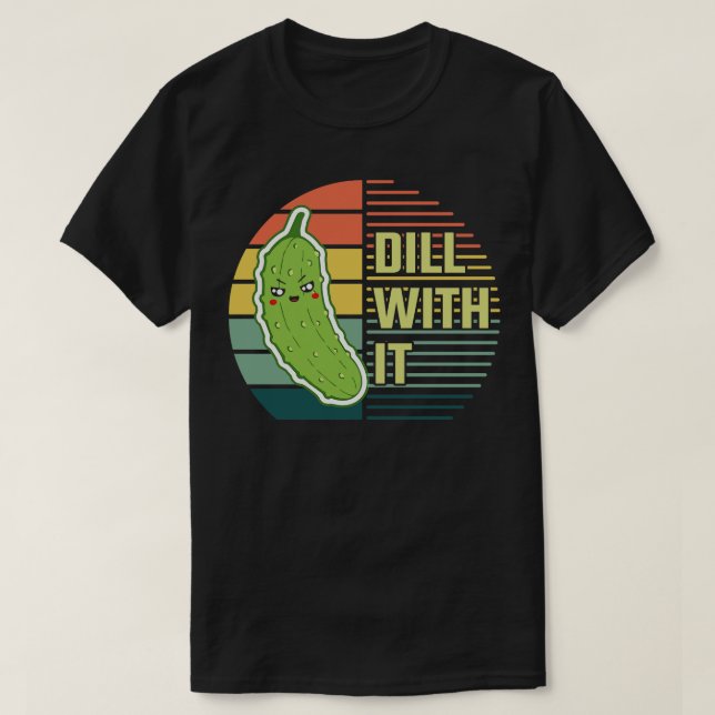 Dill with it T-Shirt (Design Front)
