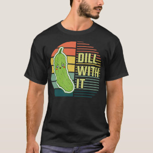 Dill with it T-Shirt
