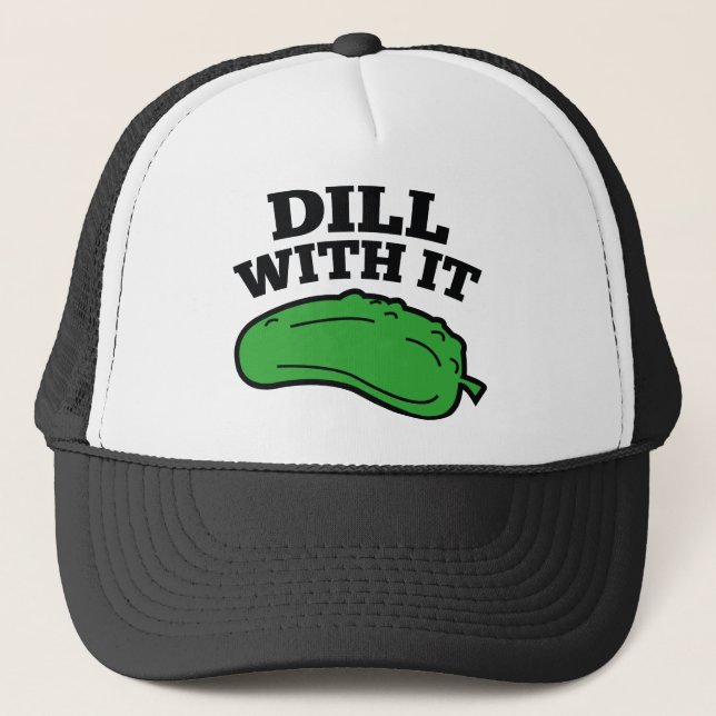 Dill With It Trucker Hat (Front)