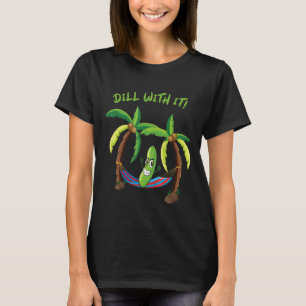 Dill With It Vegetarian Pickle Hammock Tropical Be T-Shirt
