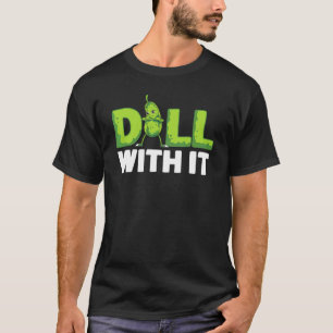 Dill With It Veggie Cucumber Vegetable Pickle T-Shirt