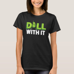 Dill With It  Veggie Cucumber  Vegetable Pickle T-Shirt