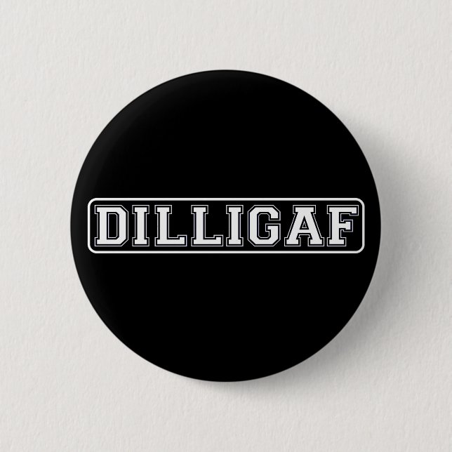 DILLIGAF – Funny, Rude “Do I look like I Give A .” 6 Cm Round Badge (Front)
