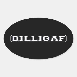 DILLIGAF – Funny, Rude “Do I look like I Give A .” Oval Sticker