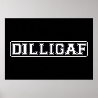 DILLIGAF – Funny, Rude “Do I look like I Give A .” Poster