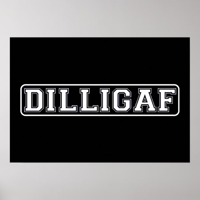 DILLIGAF – Funny, Rude “Do I look like I Give A .” Poster (Front)