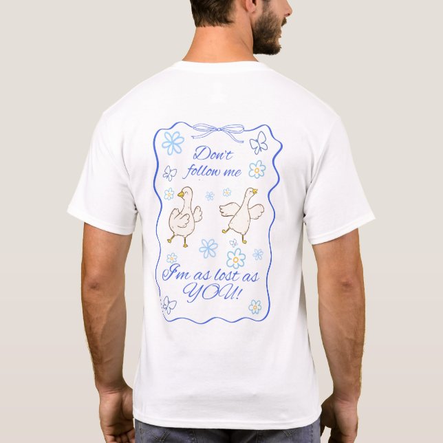 Dilly dallying goose getting lost, front and back T-Shirt (Back)