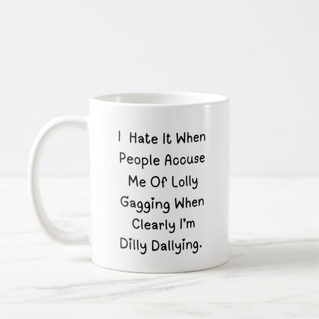 Dilly Dallying Not Lollygagging – Funny Quote Coffee Mug (Left)