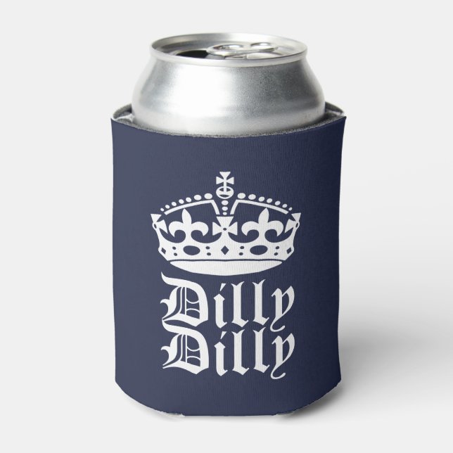 Dilly Dilly Friend King or Queen Can Cooler (Can Front)