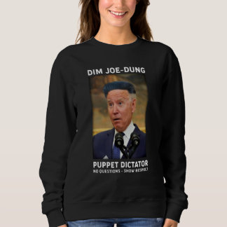 Dim Joe Dung Puppet Dictator No Questions  Show Re Sweatshirt