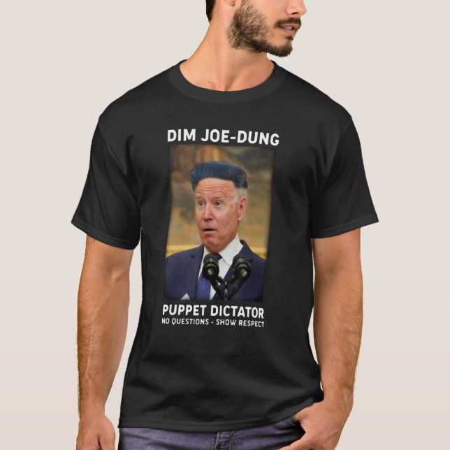 Dim Joe Dung Puppet Dictator No Questions  Show Re T-Shirt (Front)