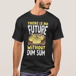 Dim Sum Dumplings Chinese Food Asian T-Shirt