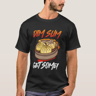 Dim Sum Get Some Chinese Food Snacks Lovers Asian T-Shirt