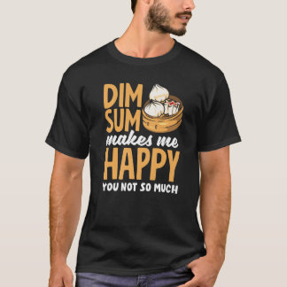 Dim Sum Makes Me Happy Chinese Dumplings T-Shirt