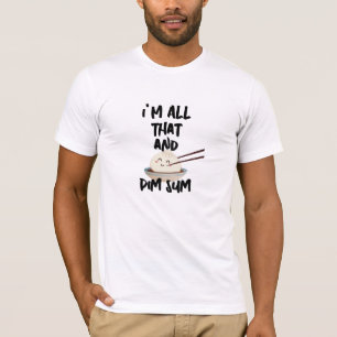 Dim Sum T-shirt, I'm All That Chinese Foodie Humou T-Shirt