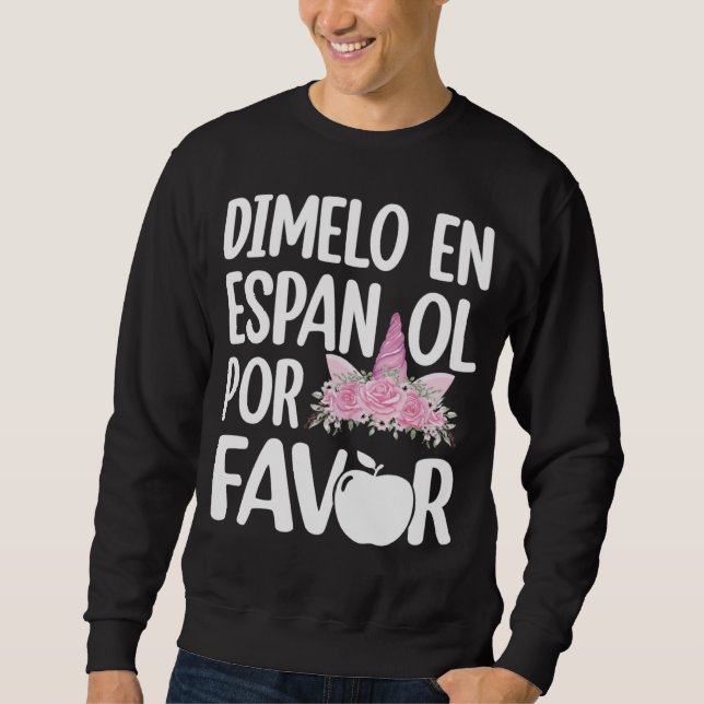Dimelo En Espanol Bilingual Unicorn Spanish Teache Sweatshirt (Front)