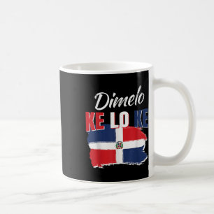 Dimelo Ke Lo Ke Dominican Republic Flag Dominicans Coffee Mug