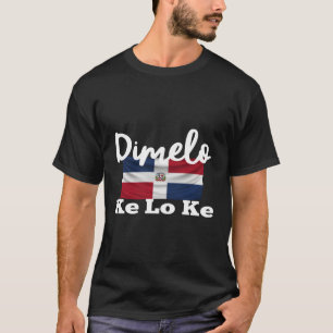 Dimelo Ke Lo Ke Dominican Republic T-Shirt
