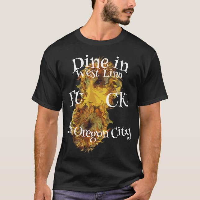 Dine in West Linn Fu ck in Oregon City T-Shirt (Front)