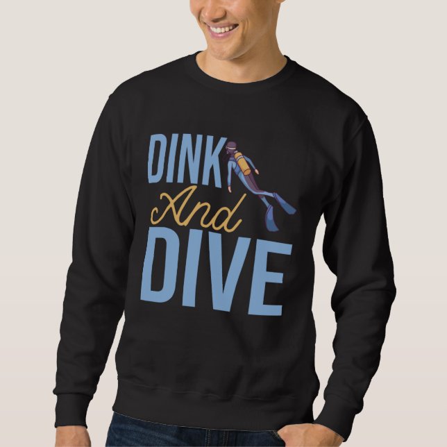 DINK AND DIVE  for Underwater Diver Sweatshirt (Front)