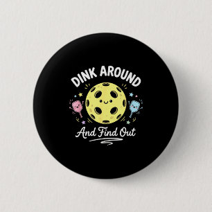 Dink around and find out funny pickleball player 6 cm round badge