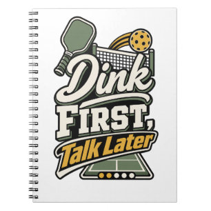 Dink First, Talk Later   Pickleball Gift Notebook