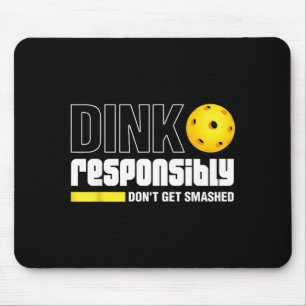Dink Resnsibly Don't Get Smashed Ckleball Gift  Mouse Pad