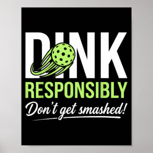 Dink responsibly don't get smashed ball trails poster