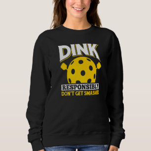Dink Responsibly Don't Get Smashed Fun Pickleball  Sweatshirt