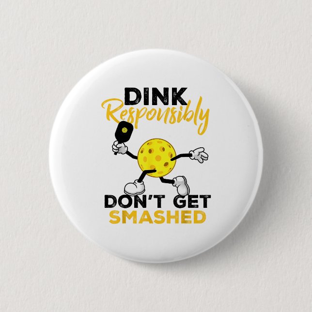 Dink responsibly don't get smashed funny 6 cm round badge (Front)