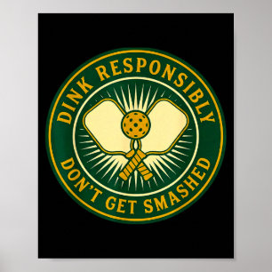 Dink responsibly don't get smashed funny picklebal poster