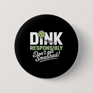 Dink responsibly don't get smashed pickleball  6 cm round badge