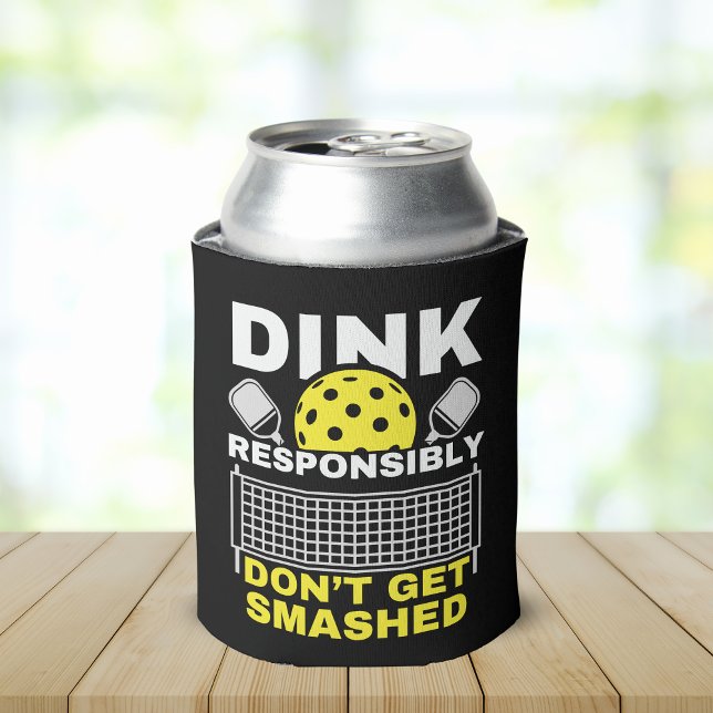 Dink Responsibly Don't Get Smashed Pickleball Can Cooler (Creator Uploaded)
