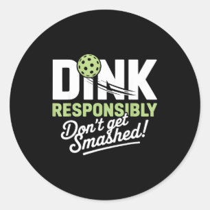 Dink responsibly don't get smashed pickleball  classic round sticker