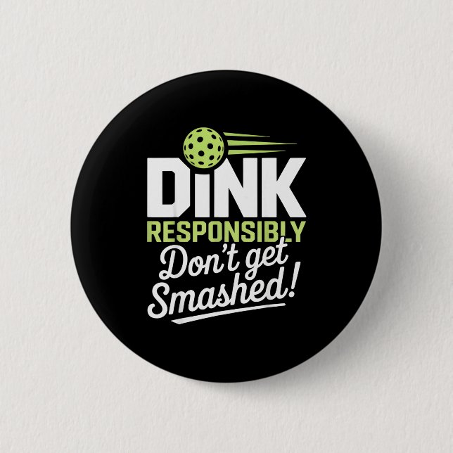 Dink responsibly don't get smashed pickleball fans 6 cm round badge (Front)