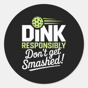 Dink responsibly don't get smashed pickleball fans classic round sticker
