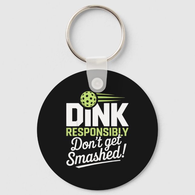 Dink responsibly don't get smashed pickleball fans key ring (Front)