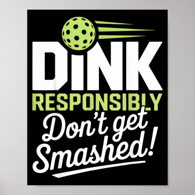 Dink responsibly don't get smashed pickleball fans poster (Front)