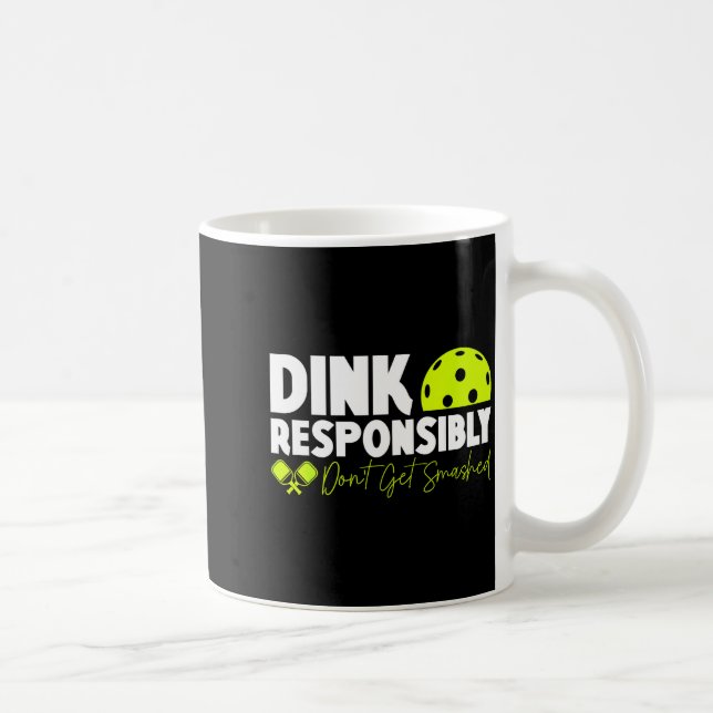 Dink responsibly don't get smashed pickleball funn coffee mug (Right)