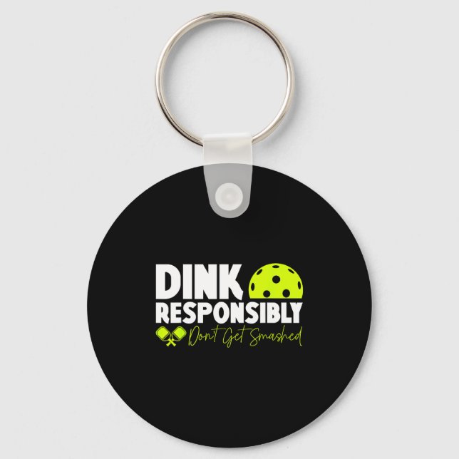 Dink responsibly don't get smashed pickleball funn key ring (Front)