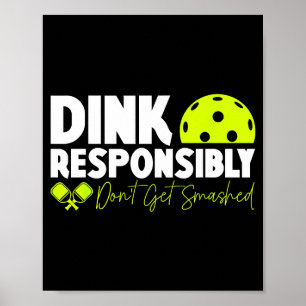 Dink responsibly don't get smashed pickleball funn poster