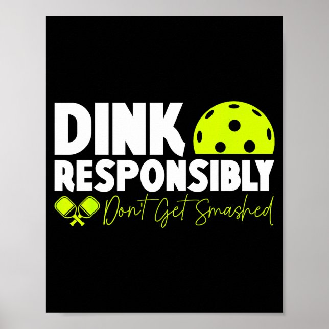 Dink responsibly don't get smashed pickleball funn poster (Front)