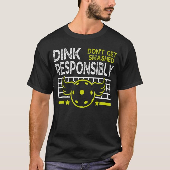 Dink Responsibly Don't Get Smashed Pickleball T-Shirt (Front)
