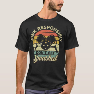 Dink Responsibly Don't Get Smashed Retro Picklebal T-Shirt